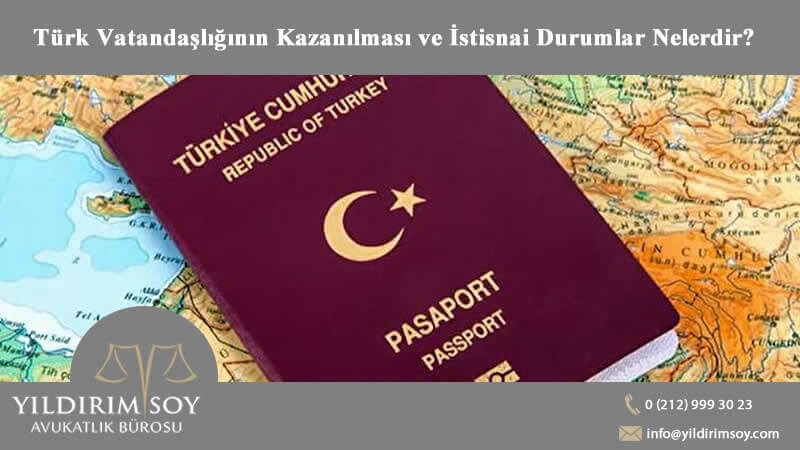 Türk Vatandaşlığının Kazanılması ve İstisnai Durumlar Nelerdir?